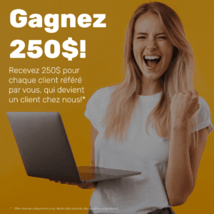 Gagnez 250$ pour chaque client référé